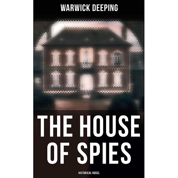 The House of Spies (Historical Novel), Warwick Deeping