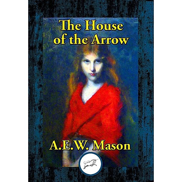 The House of the Arrow / Dancing Unicorn Books, A. E. W. Mason