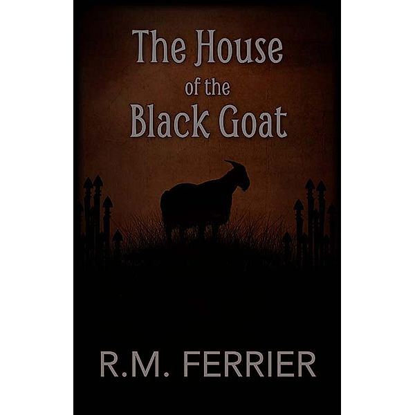 The House Of The Black Goat, R. M. Ferrier