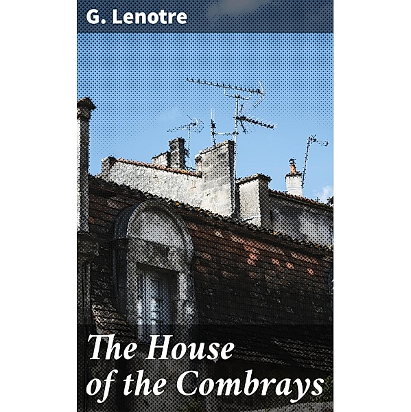 The House of the Combrays, G. Lenotre