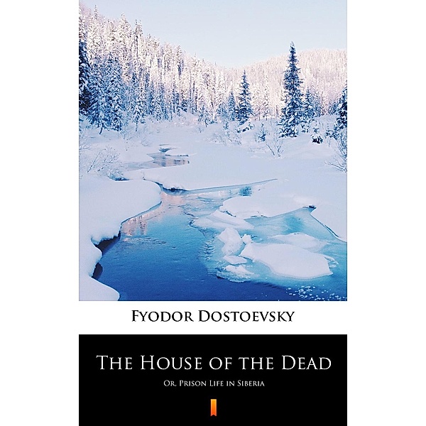 The House of the Dead, Fyodor Mikhailovich Dostoevsky