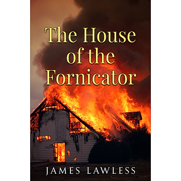 The House of the Fornicator, James Lawless