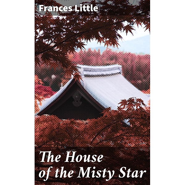 The House of the Misty Star, Frances Little