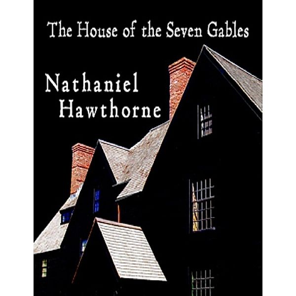 The House of the Seven Gables, Nathaniel Hawthorne