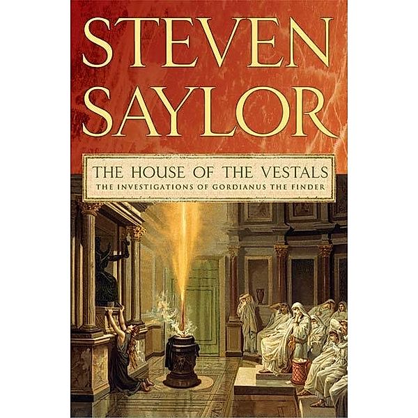 The House of the Vestals / Novels of Ancient Rome Bd.6, Steven Saylor
