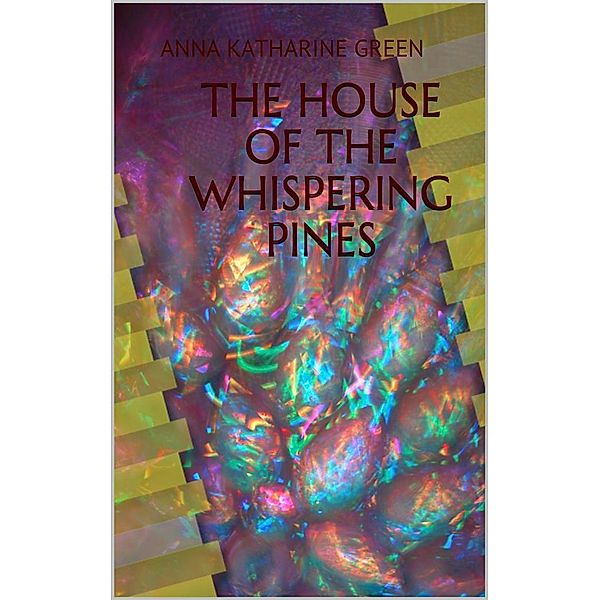 The House of the Whispering Pines, Anna Katharine Green