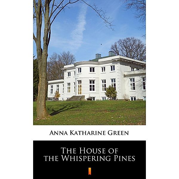 The House of the Whispering Pines, Anna Katharine Green