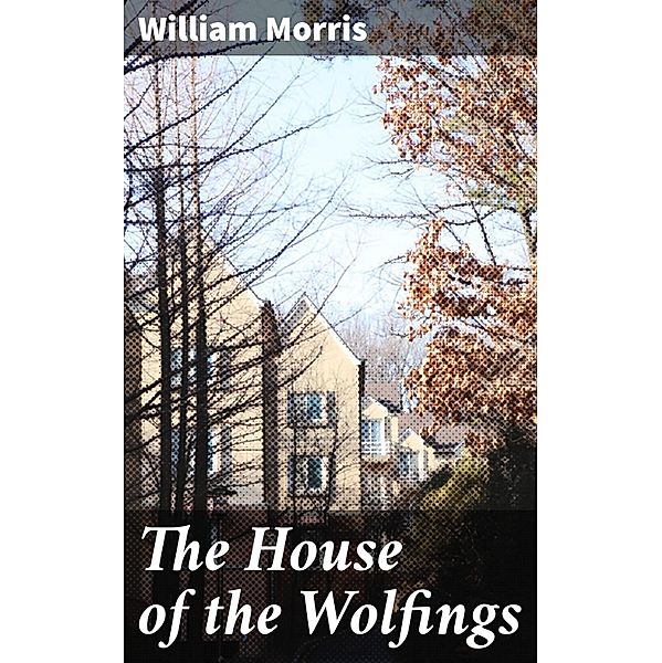 The House of the Wolfings, William Morris
