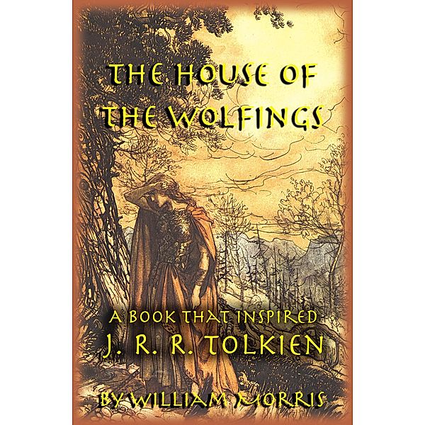 The House of the Wolfings: The William Morris Book that Inspired J. R. R. Tolkien's The Lord of the Rings, Michael W. Perry