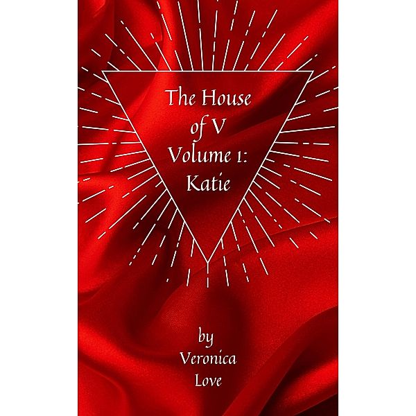 The House of V Volume 1: Katie / The House of V, Veronica Love