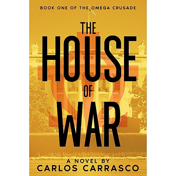 The House of War (The Omega Crusade, #1) / The Omega Crusade, Carlos Carrasco