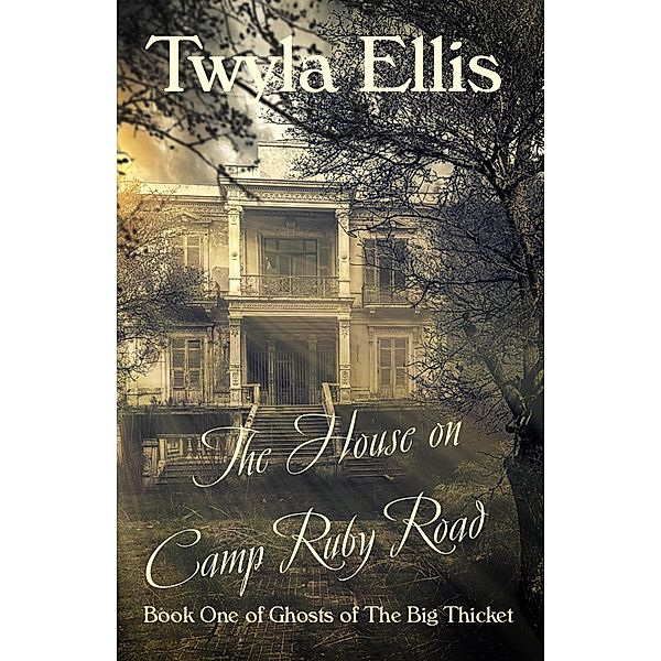 The House on Camp Ruby Road (Ghost of the Big Thicket, #1) / Ghost of the Big Thicket, Twyla Ellis