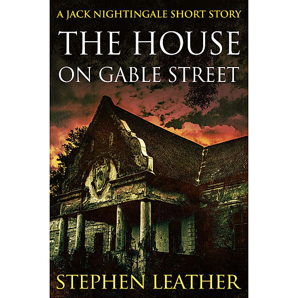 The House On Gable Street (A Jack Nightingale Short Story), Stephen Leather