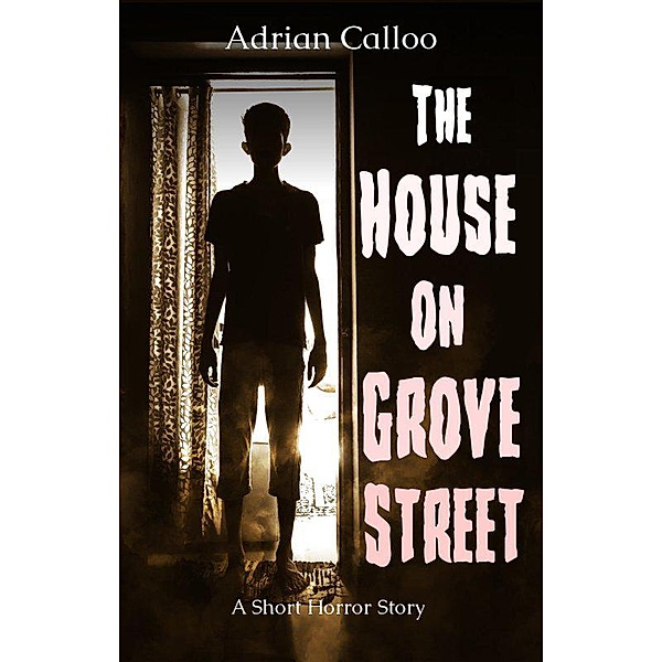 The House on Grove Street: A Short Horror Story, Adrian Calloo