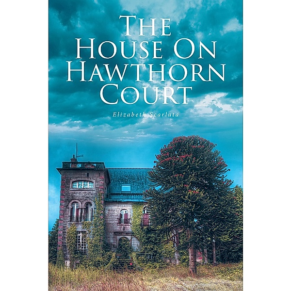 THE HOUSE ON HAWTHORN COURT, Elizabeth Scarlata