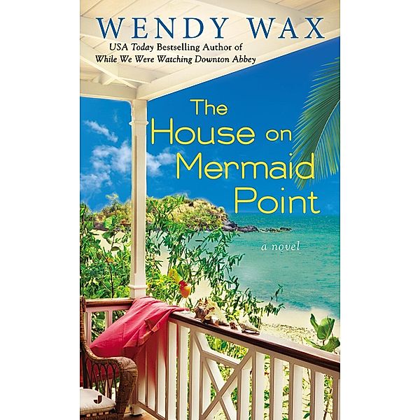 The House on Mermaid Point / Ten Beach Road Series Bd.3, Wendy Wax