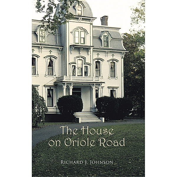 The House on Oriole Road, Richard J. Johnson