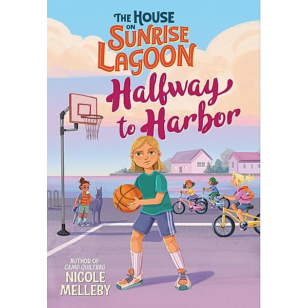 The House on Sunrise Lagoon: Halfway to Harbor / The House on Sunrise Lagoon, Nicole Melleby