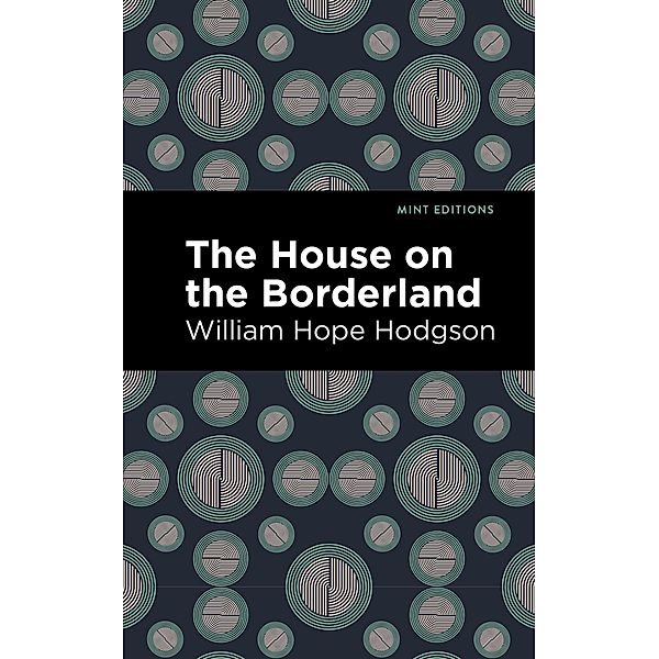 The House on the Borderland / Mint Editions (Horrific, Paranormal, Supernatural and Gothic Tales), William Hope Hodgson