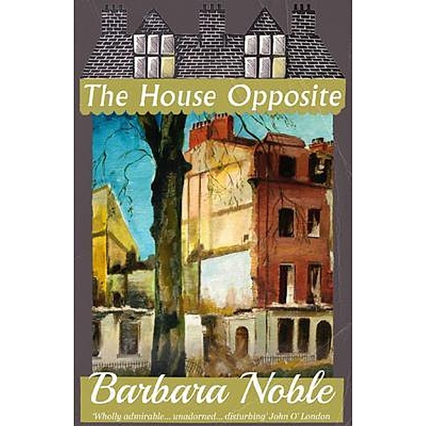 The House Opposite / Dean Street Press, Barbara Noble, Connie Willis