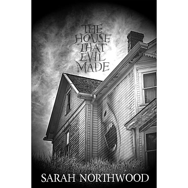 The House That Evil Made, Sarah Northwood