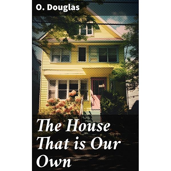 The House That is Our Own, O. Douglas