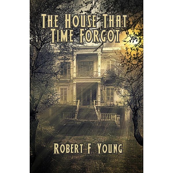 The House That Time Forgot / Positronic Publishing, Robert F. Young