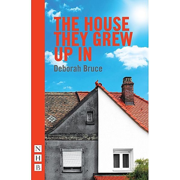 The House They Grew Up In (NHB Modern Plays), Deborah Bruce
