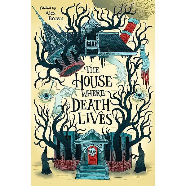 The House Where Death Lives, Alex Brown, Shelly Page, Justine Pucella Winans, Sandra Proudman, C. L. McCollum, Nora Elghazzawi, Tori Bovalino, g. haron davis, Nova Ren Suma, Gina Chen, Traci Chee, Linsey Miller, Rosiee Thor, Courtney Gould, Kay Costales, Liz Hull