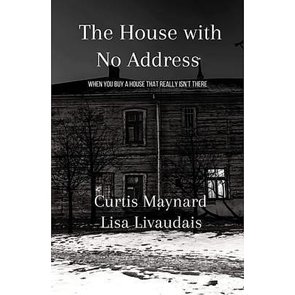 The House With No Address / Curtis Maynard, Curtis Maynard, Lisa Livaudais