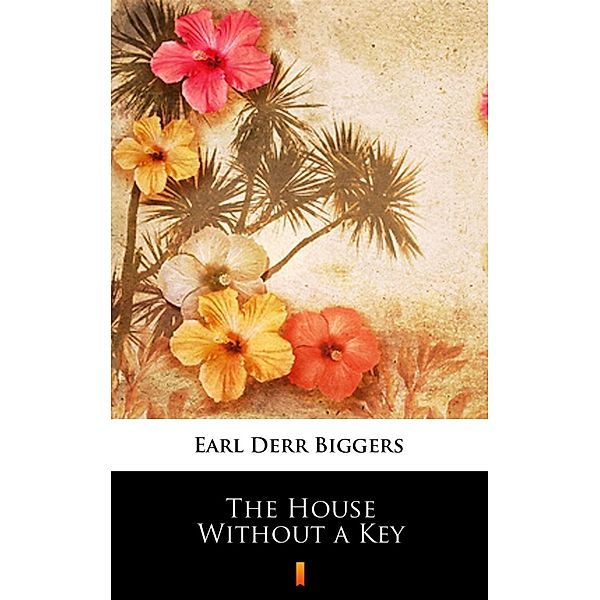 The House Without a Key, Earl Derr Biggers