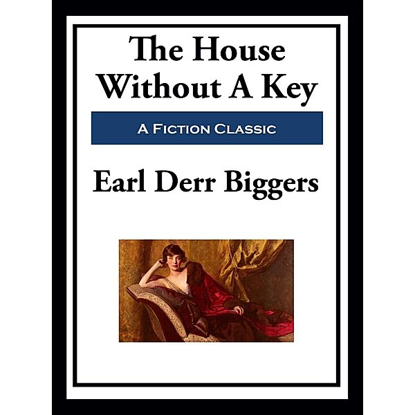 The House Without A Key, Earl Derr Biggers
