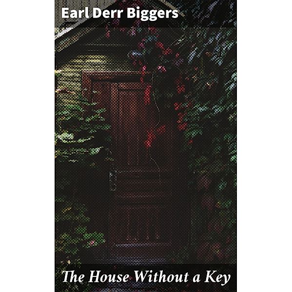 The House Without a Key, Earl Derr Biggers