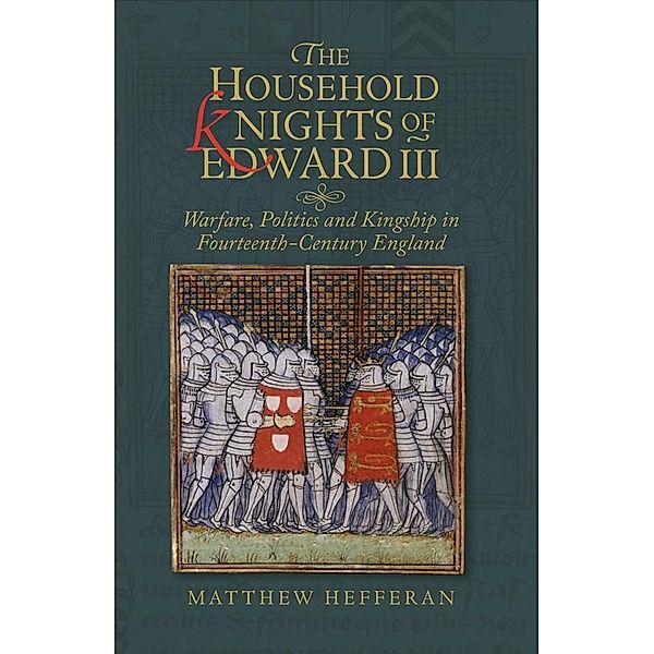 The Household Knights of Edward III, Matthew Hefferan