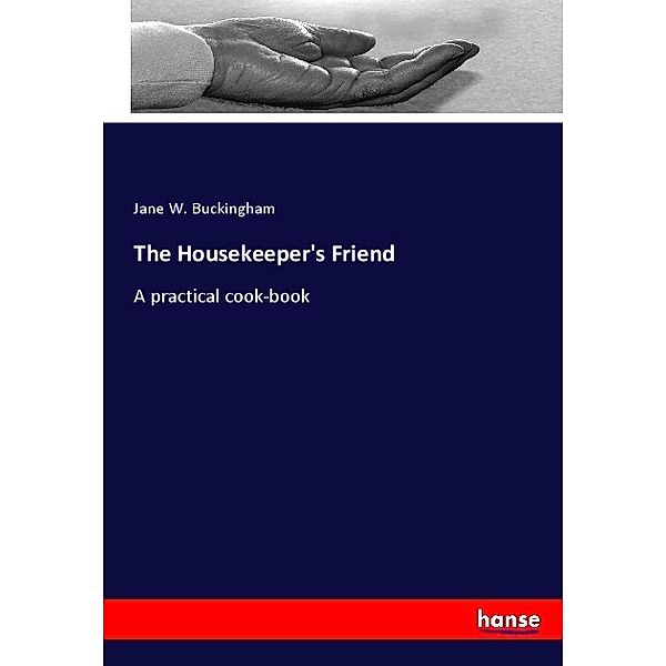 The Housekeeper's Friend, Jane W. Buckingham