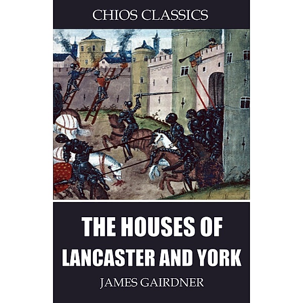 The Houses of Lancaster and York, James Gairdner