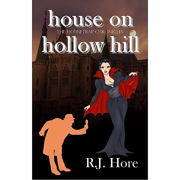 The Housetrap Chronicles: House On Hollow Hill, R.J. Hore