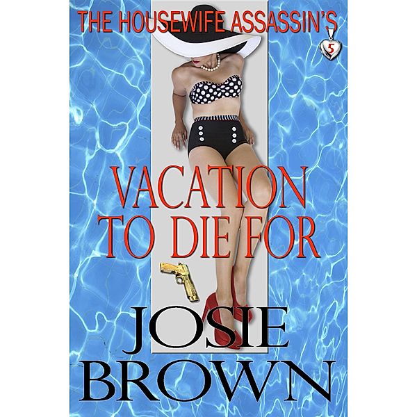 The Housewife Assassin's Vacation to Die For / Housewife Assassin, Josie Brown