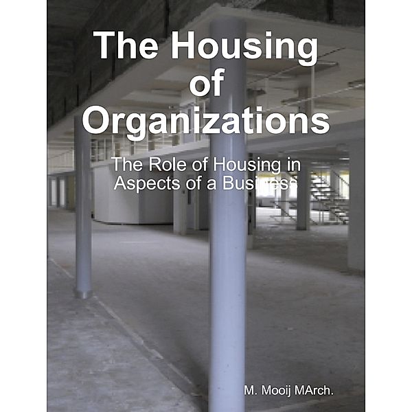 The Housing of Organizations: The Role of Housing in Aspects of a Business, M. Mooij MArch.