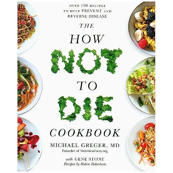 The How Not to Die Cookbook, Michael Greger