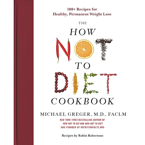 The How Not to Diet Cookbook, Michael Greger