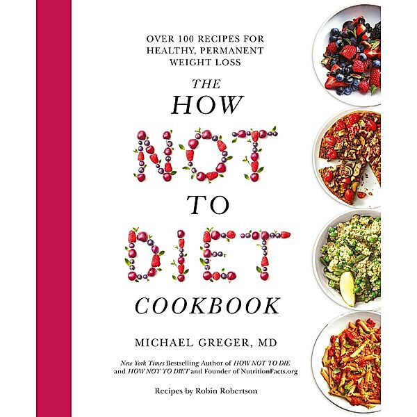 The How Not To Diet Cookbook, Michael Greger