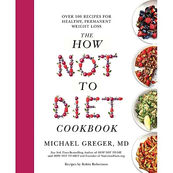 The How Not to Diet Cookbook, Michael Greger