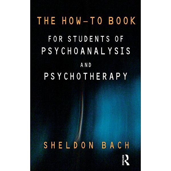 The How-To Book for Students of Psychoanalysis and Psychotherapy, Sheldon Bach