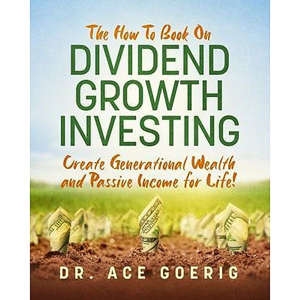 The How To Book on Dividend Growth Investing, Ace Goerig