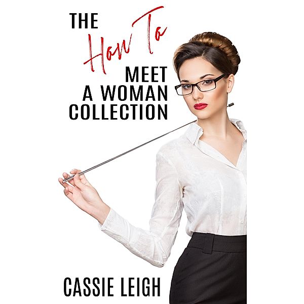 The How To Meet A Woman Collection, Cassie Leigh