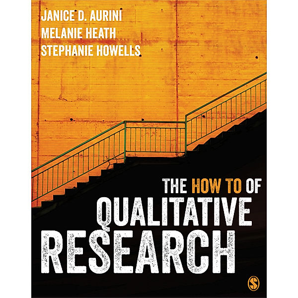 The How To of Qualitative Research, Melanie Heath, Stephanie Howells, Janice Aurini