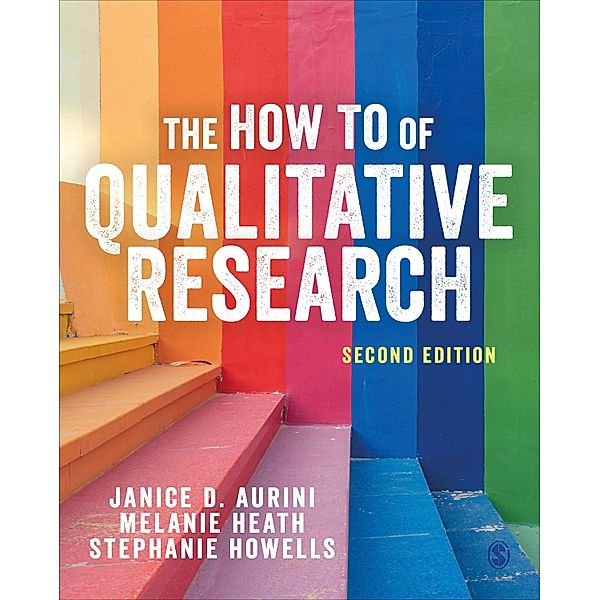 The How To of Qualitative Research, Janice Aurini, Melanie Heath, Stephanie Howells