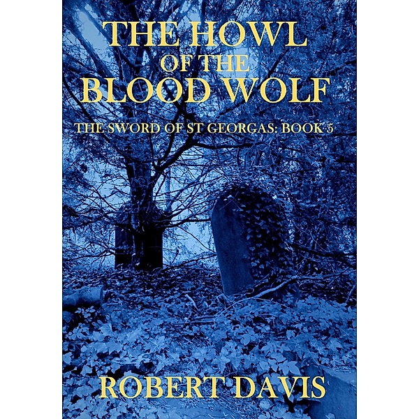 The Howl of the Blood Wolf - The Sword of Saint Georgas Book 5, Robert Davis