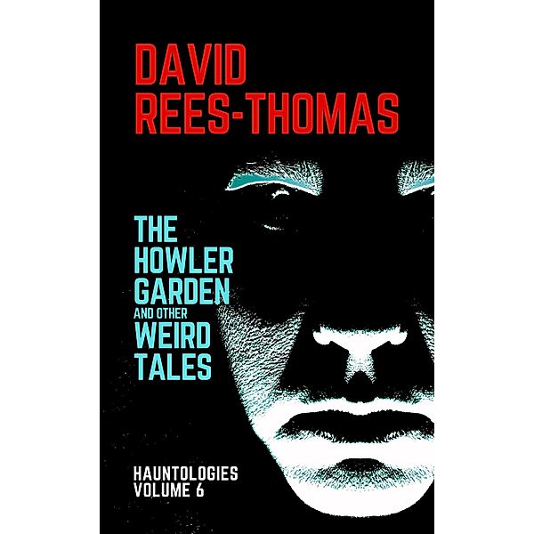 The Howler Garden and other Weird Tales (Hauntologies, #6) / Hauntologies, David Rees-Thomas